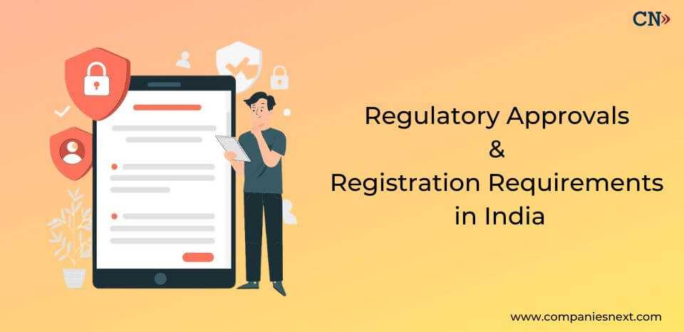 Simplifying Business in India: A Guide to Regulatory Approvals & Registration Requirements
