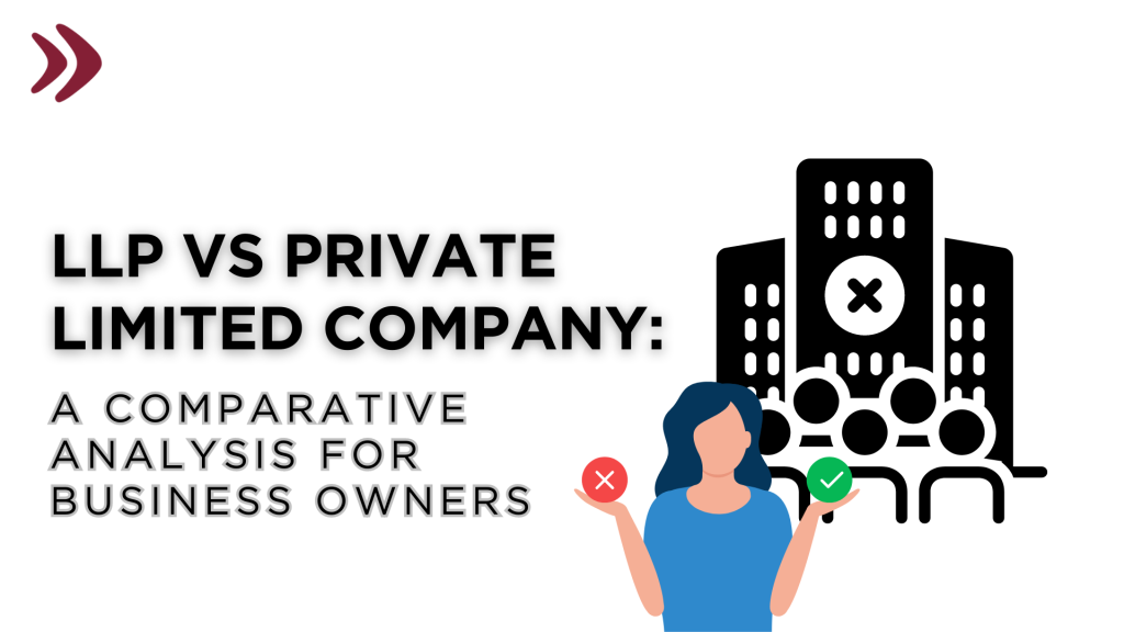 LLP vs. Private Limited Company in India: Which is Right for Your Business?